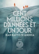 Cent millions d'années et un jour, de Jean-Baptiste Andrea